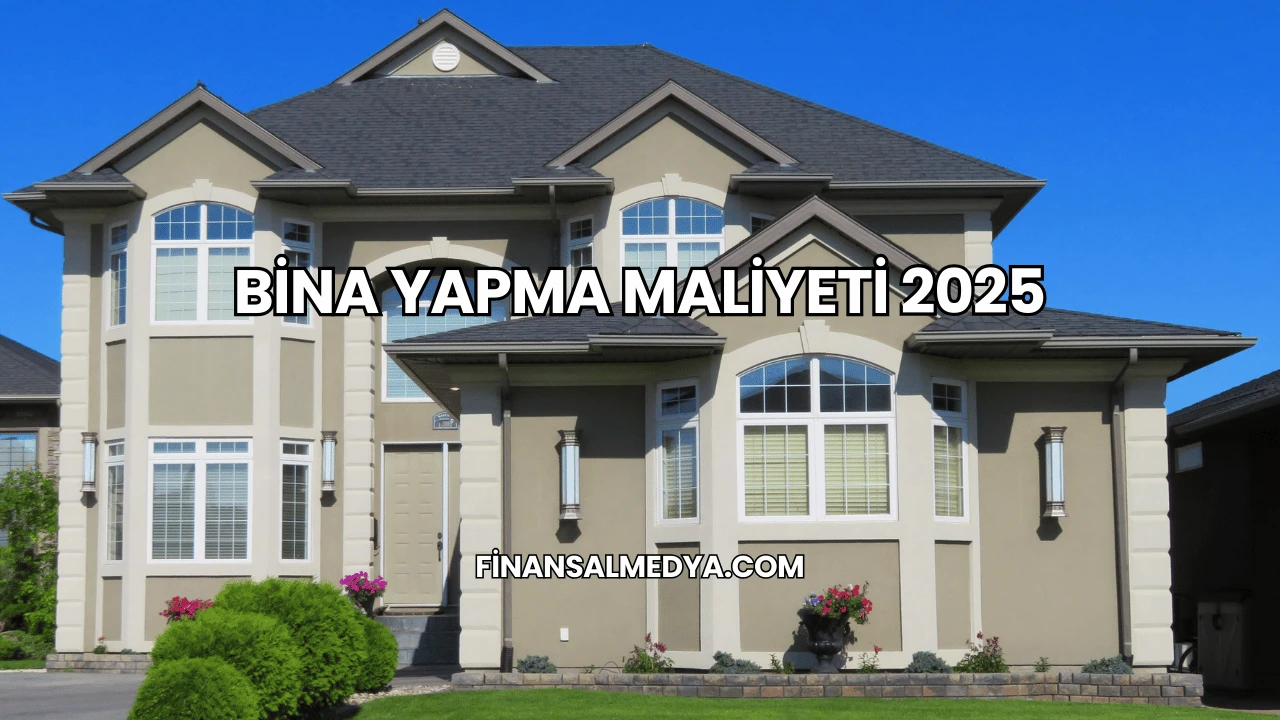 Bina Yapma Maliyeti 2025