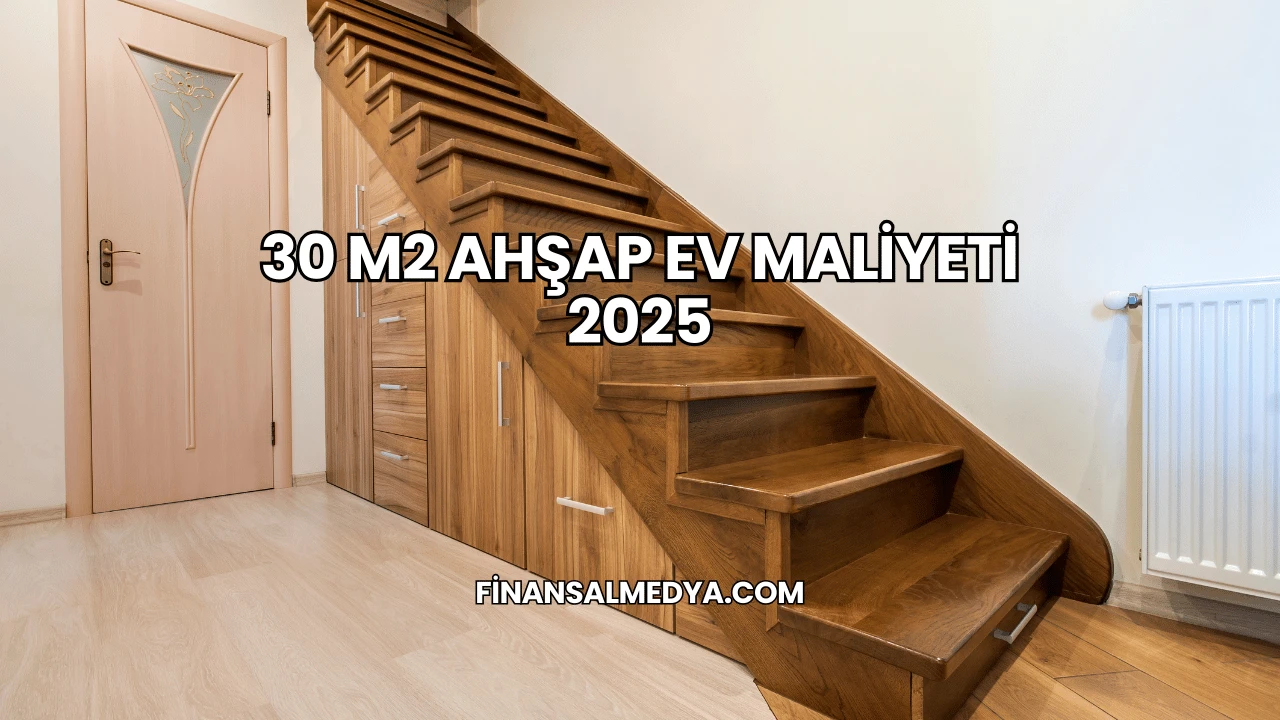 30 M2 Ahşap Ev Maliyeti 2025