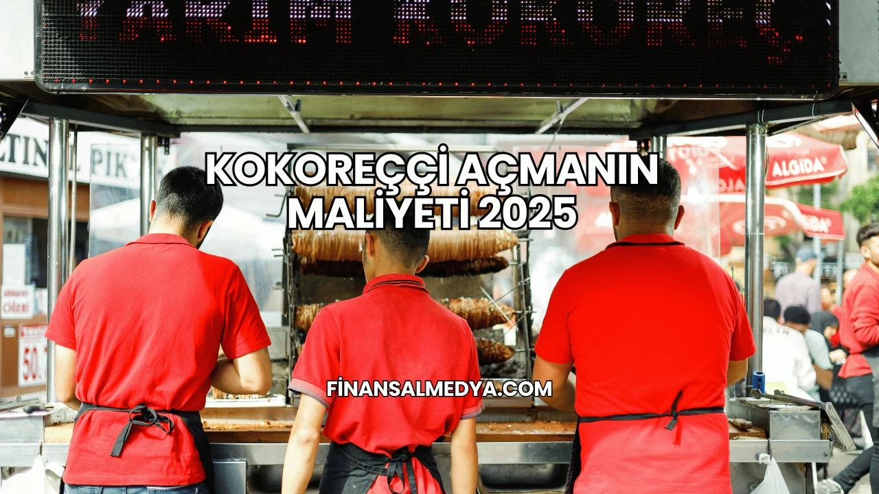 Kokoreççi Açmanın Maliyeti 2025