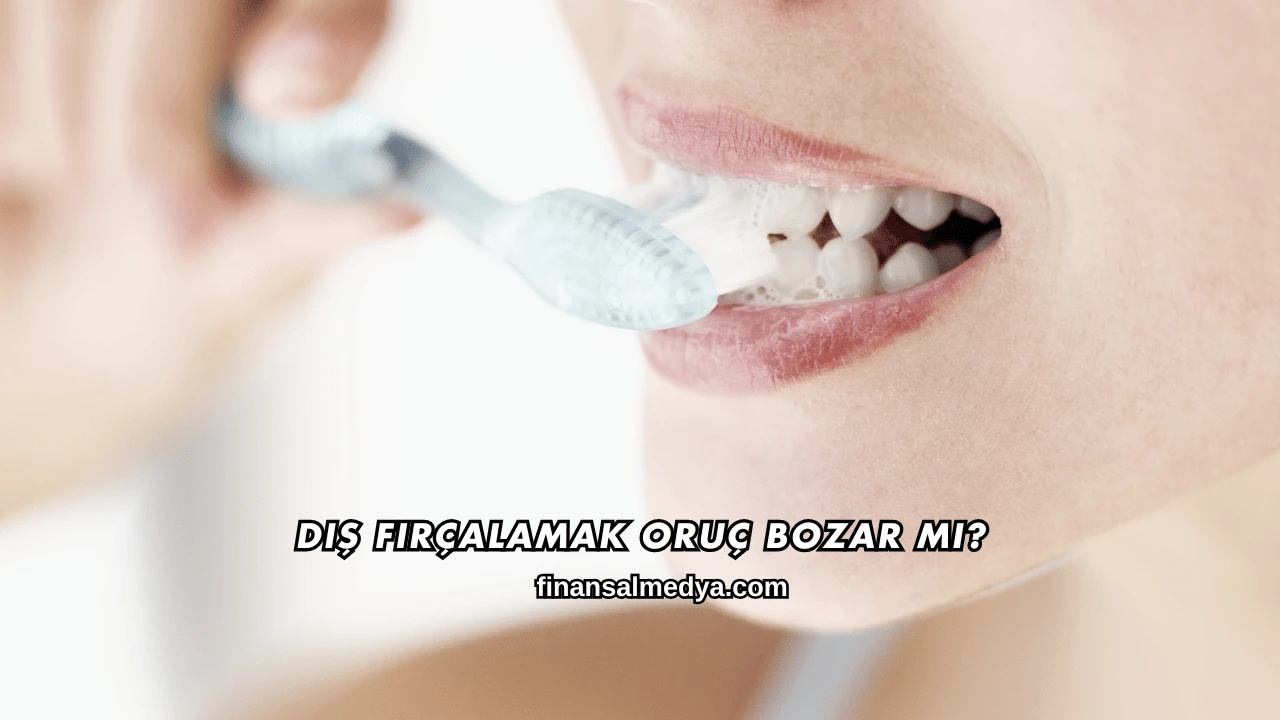 Diş Fırçalamak Oruç Bozar mı?