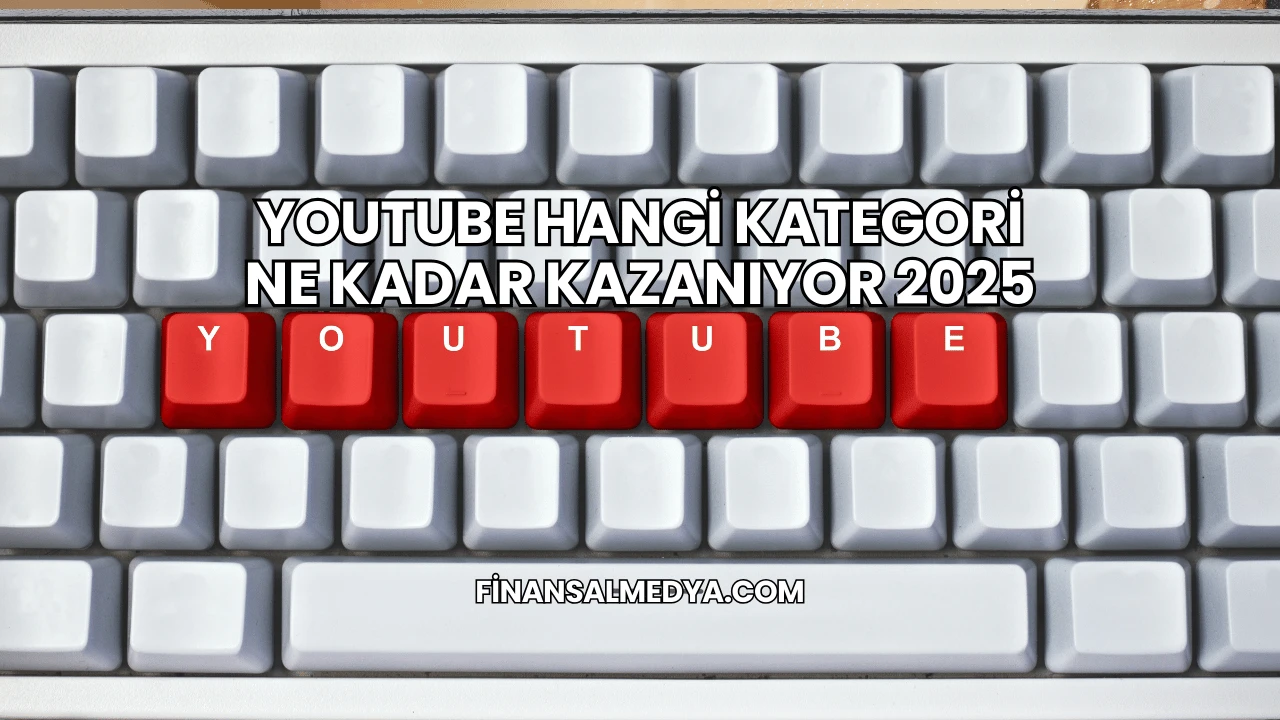 Youtube Hangi Kategori Ne Kadar Kazanıyor 2025