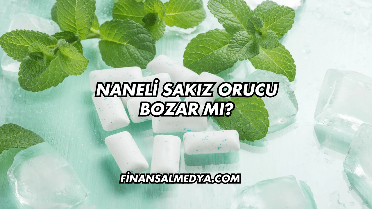 Naneli Sakız Orucu Bozar mı?