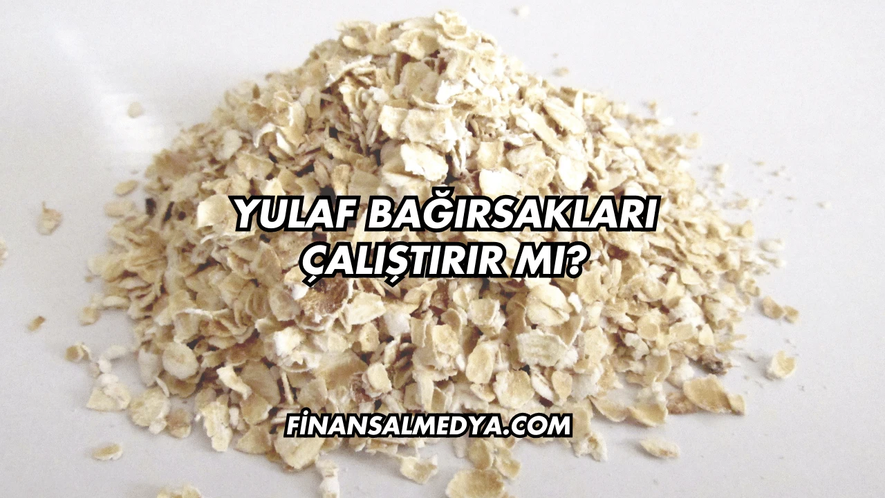Yulaf Bağırsakları Çalıştırır mı?