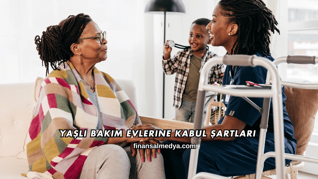 Yaşlı Bakım Evlerine Kabul Şartları