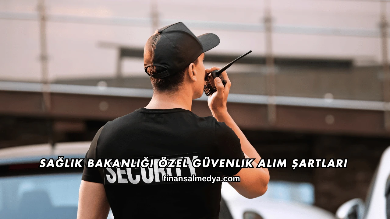Sağlık Bakanlığı Özel Güvenlik Alım Şartları