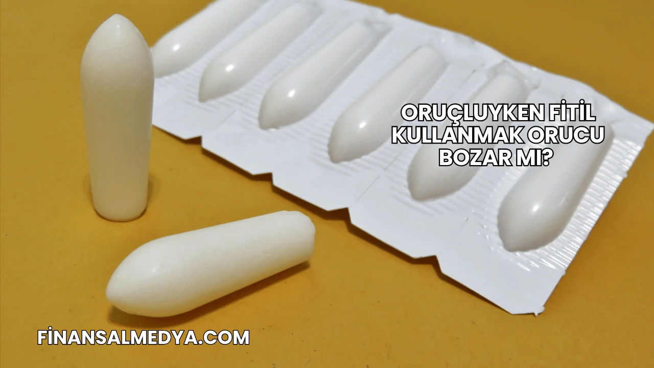 Oruçluyken Fitil Kullanmak Orucu Bozar mı?