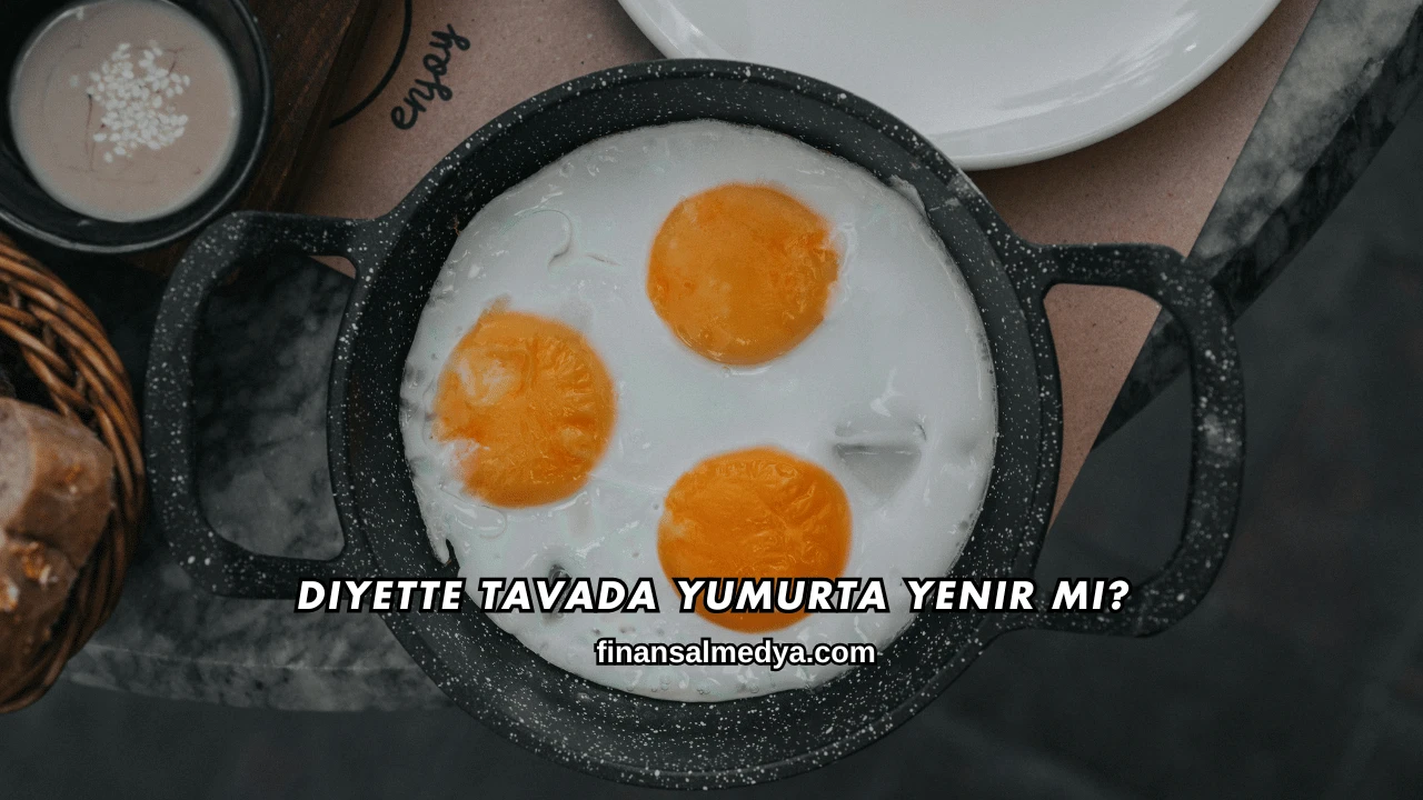 Diyette Tavada Yumurta Yenir mi?