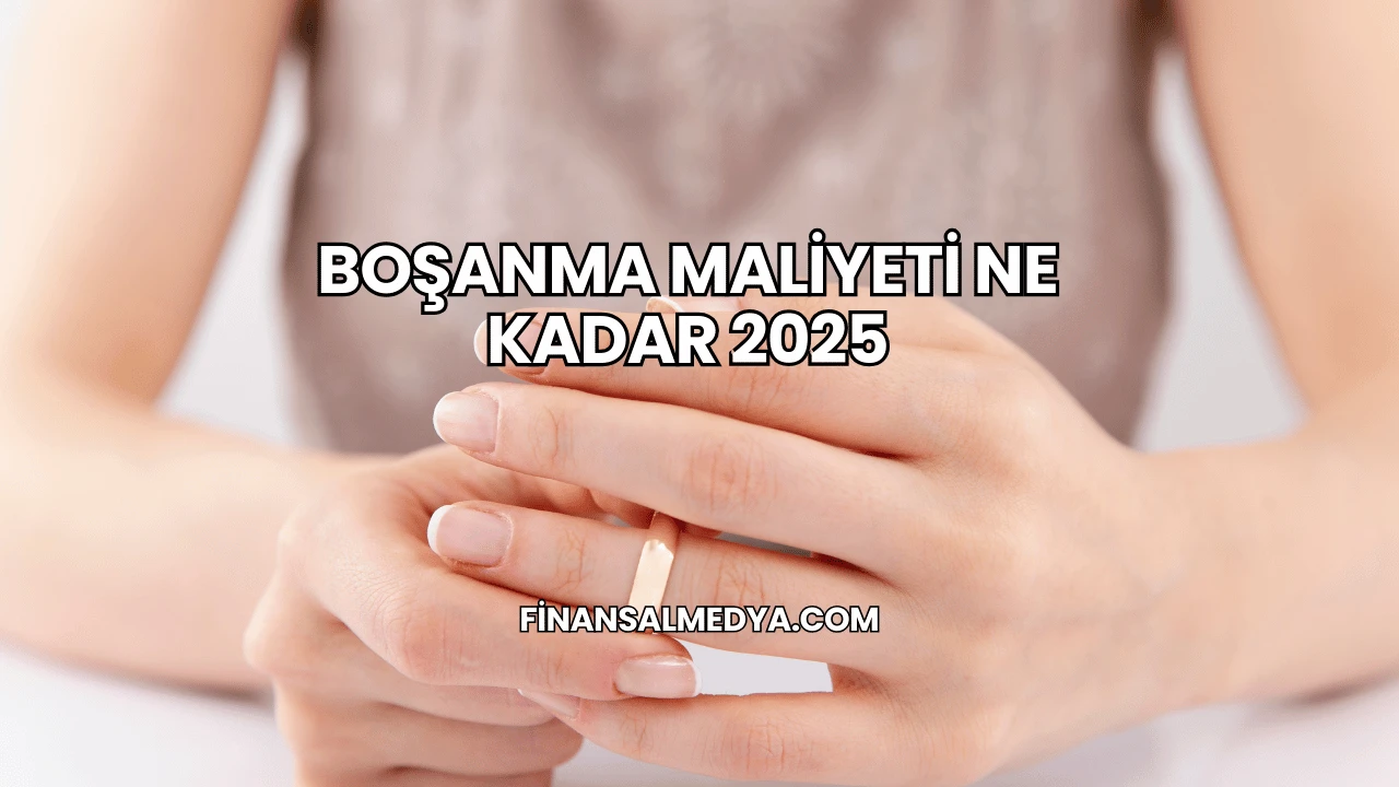 Boşanma Maliyeti Ne Kadar 2025