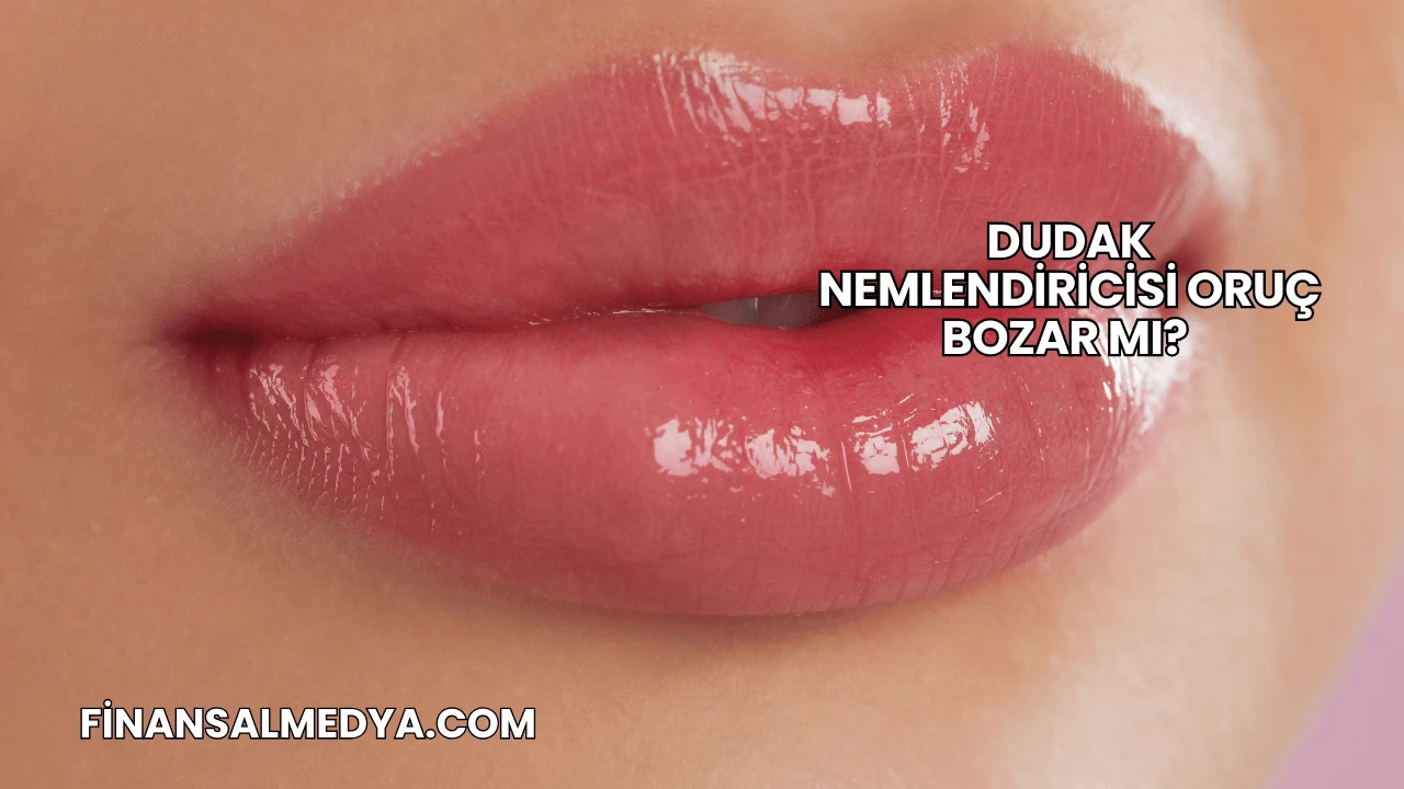 Dudak Nemlendiricisi Oruç Bozar mı?