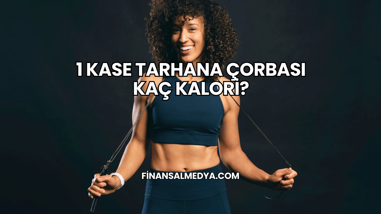 1 Kase Tarhana Çorbası Kaç Kalori?
