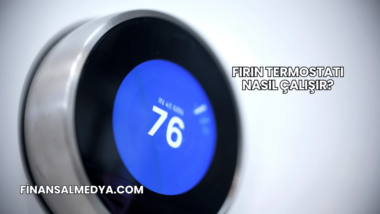 Fırın Termostatı Nasıl Çalışır?