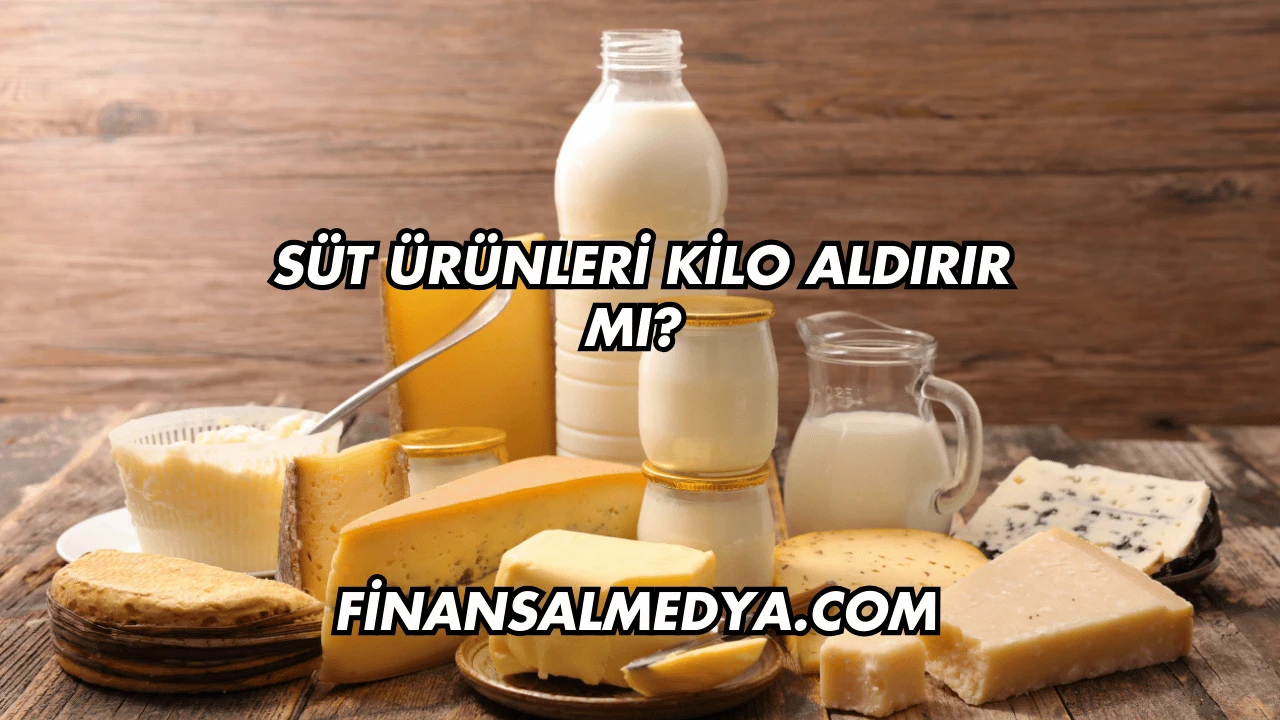 Süt Ürünleri Kilo Aldırır mı?