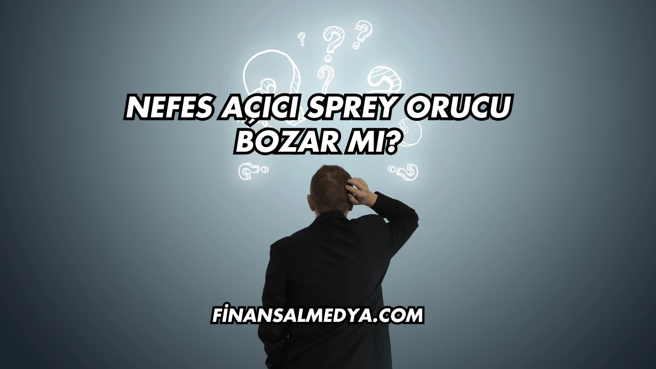 Nefes Açıcı Sprey Orucu Bozar mı?