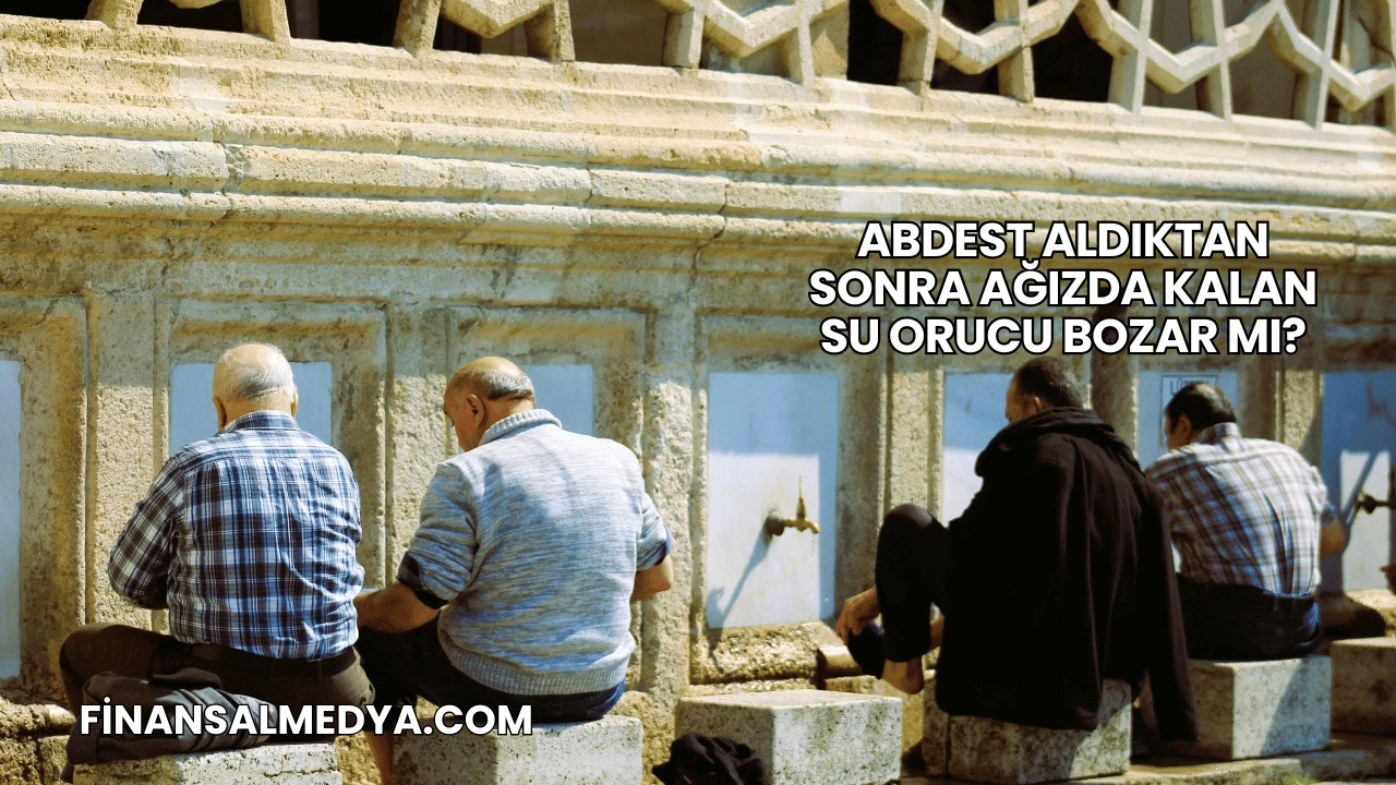 Abdest Aldıktan Sonra Ağızda Kalan Su Orucu Bozar mı?