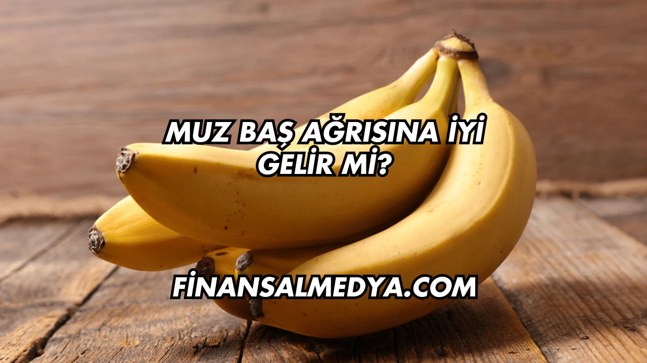 Muz Baş Ağrısına İyi Gelir mi?
