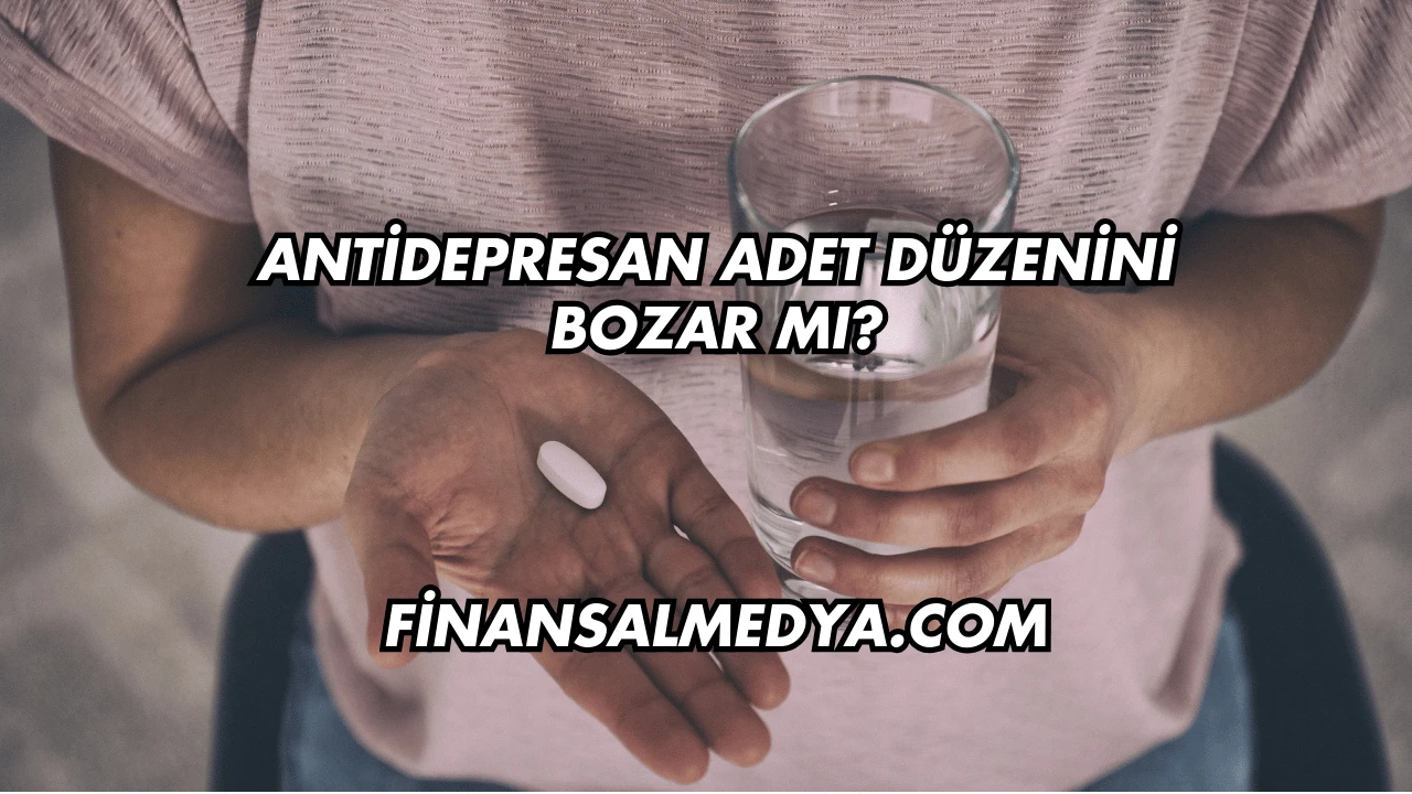 Antidepresan Adet Düzenini Bozar mı?