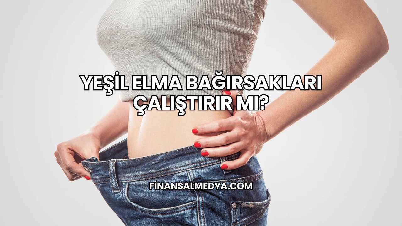 Yeşil Elma Bağırsakları Çalıştırır mı?