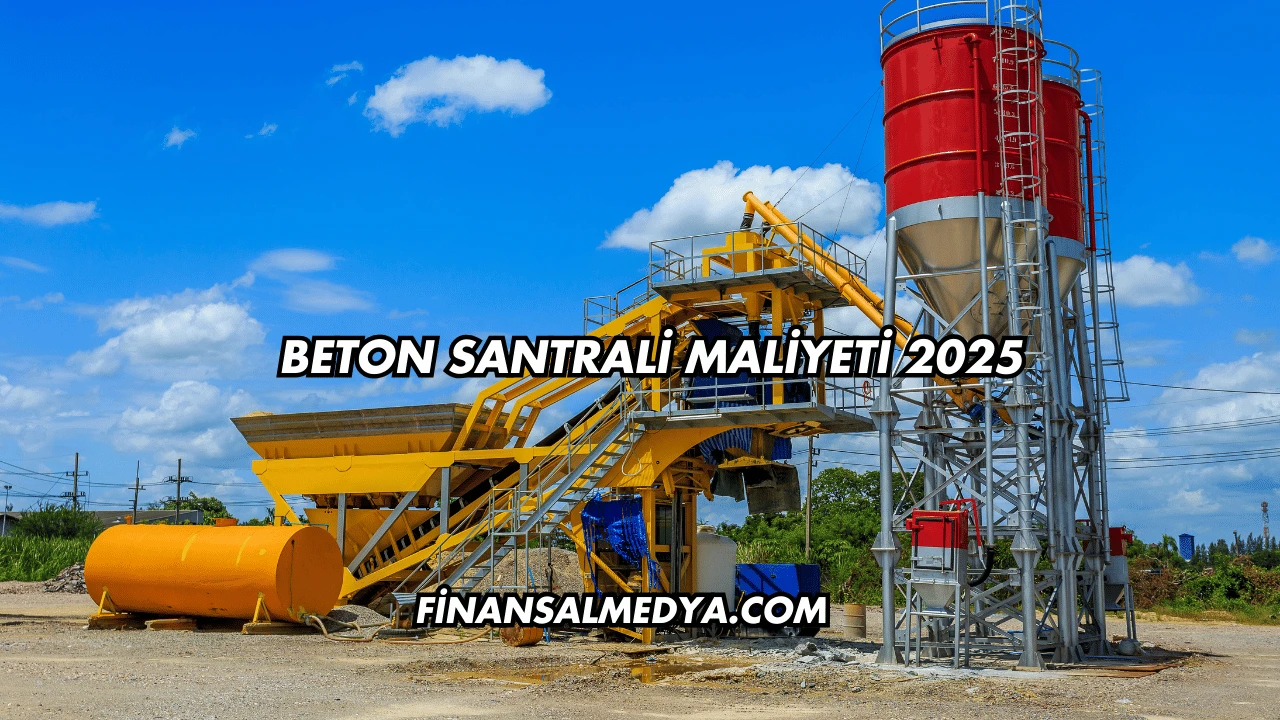 Beton Santrali Maliyeti 2025
