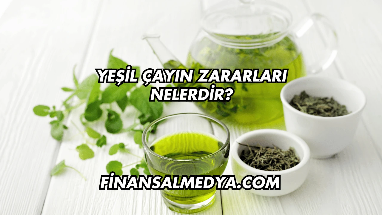 Yeşil Çayın Zararları Nelerdir?
