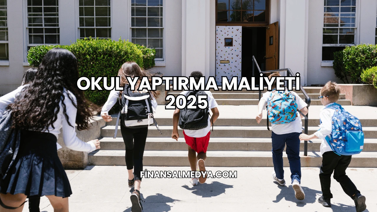 Okul Yaptırma Maliyeti 2025