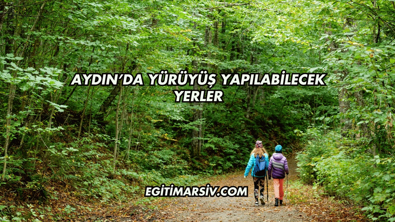 Aydın’da Yürüyüş Yapılabilecek Yerler