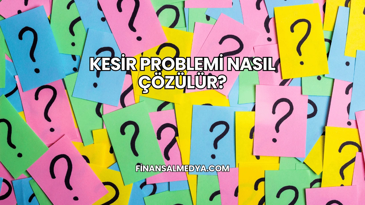 Kesir Problemi Nasıl Çözülür?