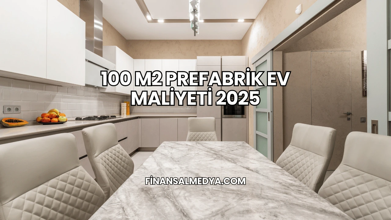 100 M2 Prefabrik Ev Maliyeti 2025