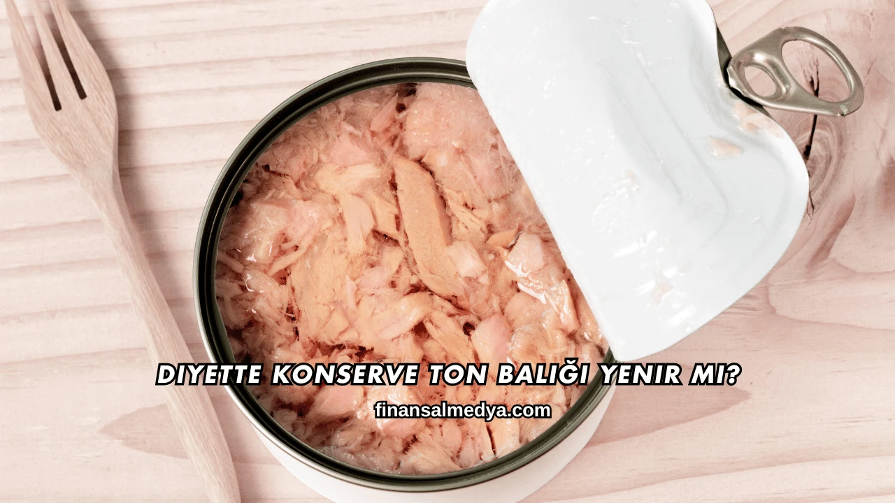 Diyette Konserve Ton Balığı Yenir mi?