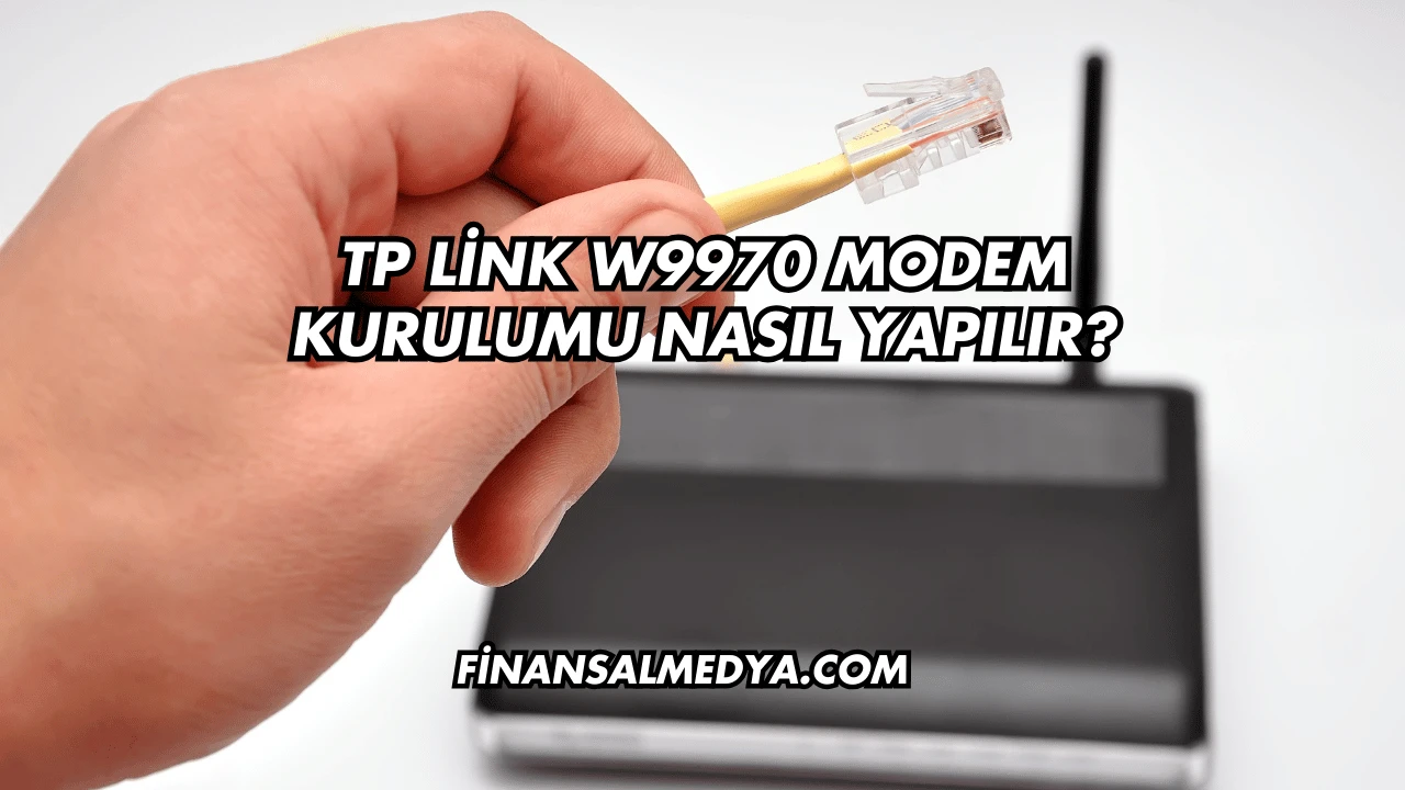 Tp Link W9970 Modem Kurulumu Nasıl Yapılır?