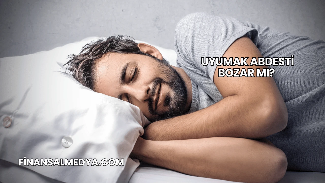 Uyumak Abdesti Bozar mı?