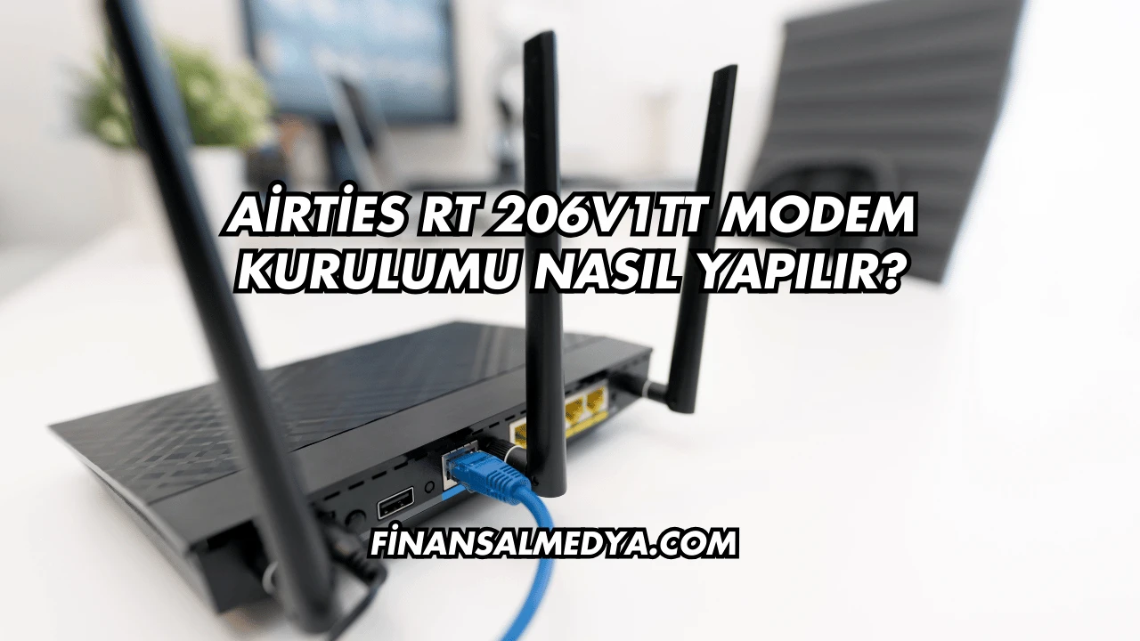 Airties Rt 206V1TT Modem Kurulumu Nasıl Yapılır?