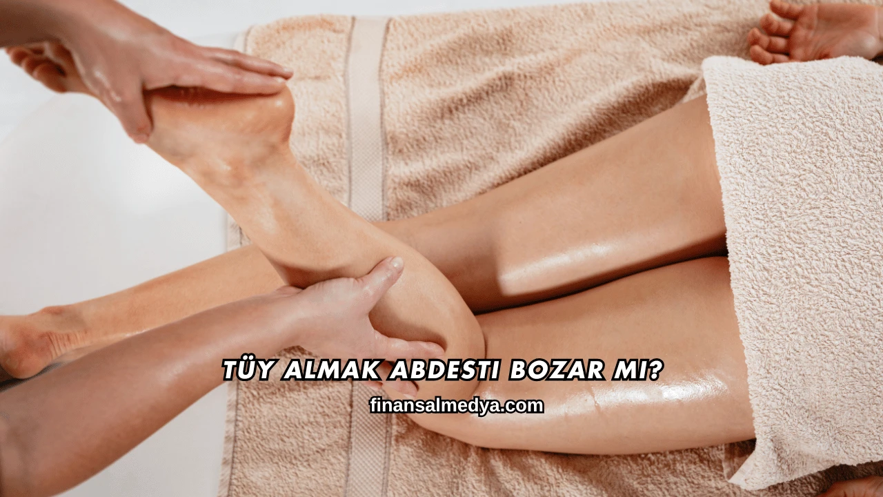 Tüy Almak Abdesti Bozar mı?
