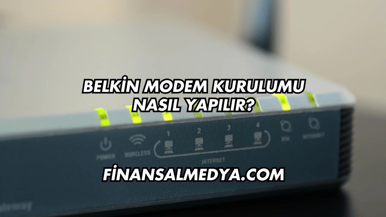 Belkin Modem Kurulumu Nasıl Yapılır?