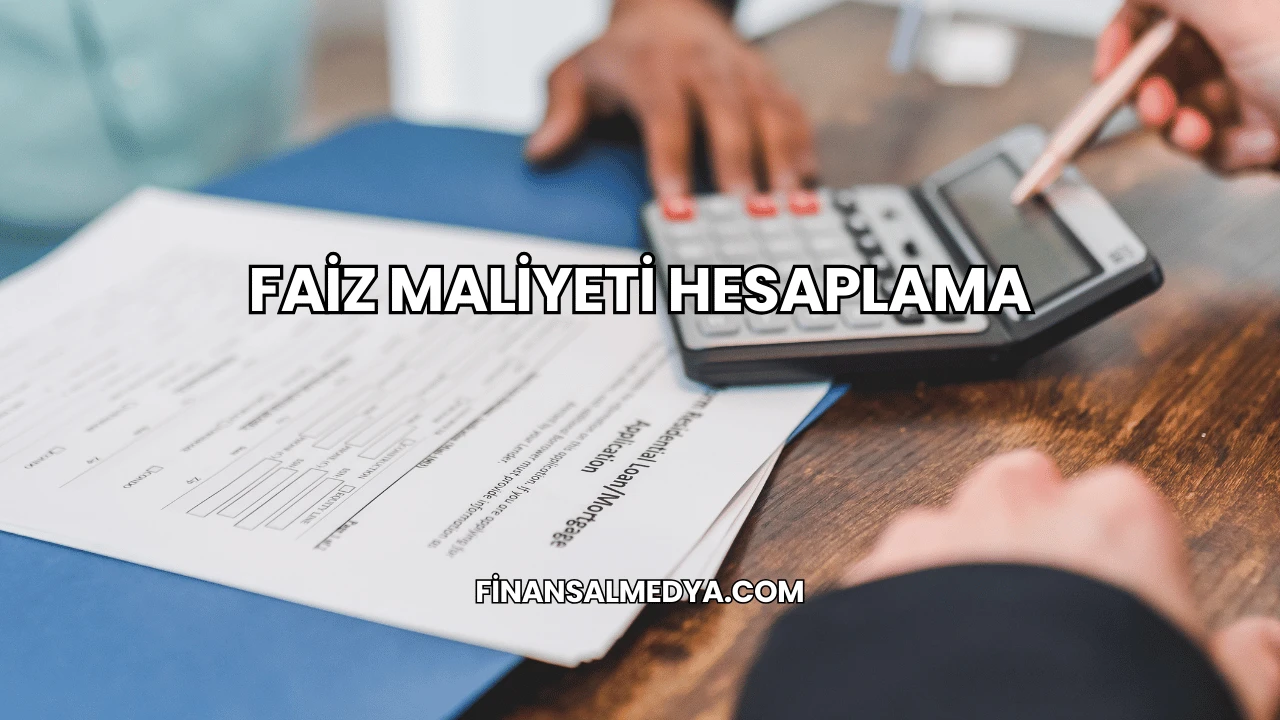 Faiz Maliyeti Hesaplama