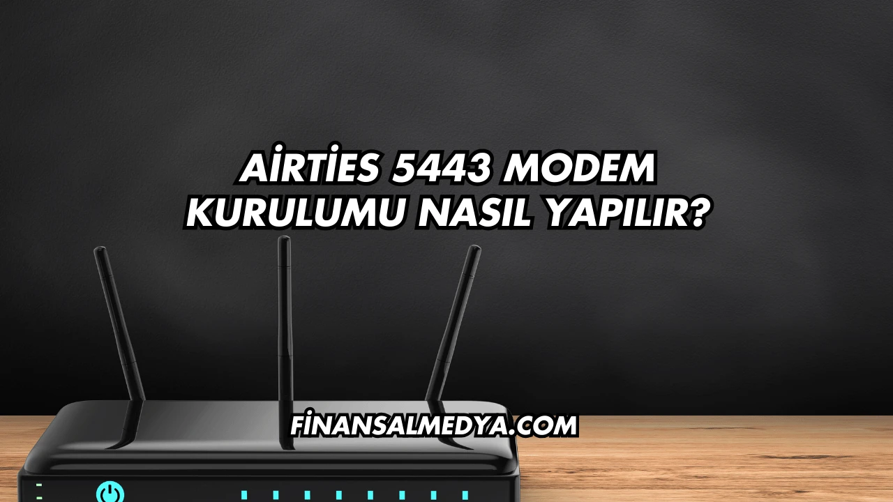 Airties 5443 Modem Kurulumu Nasıl Yapılır?