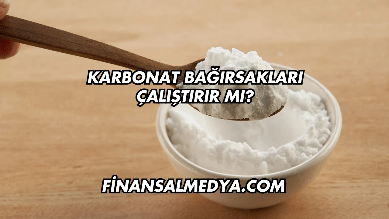 Karbonat Bağırsakları Çalıştırır mı?