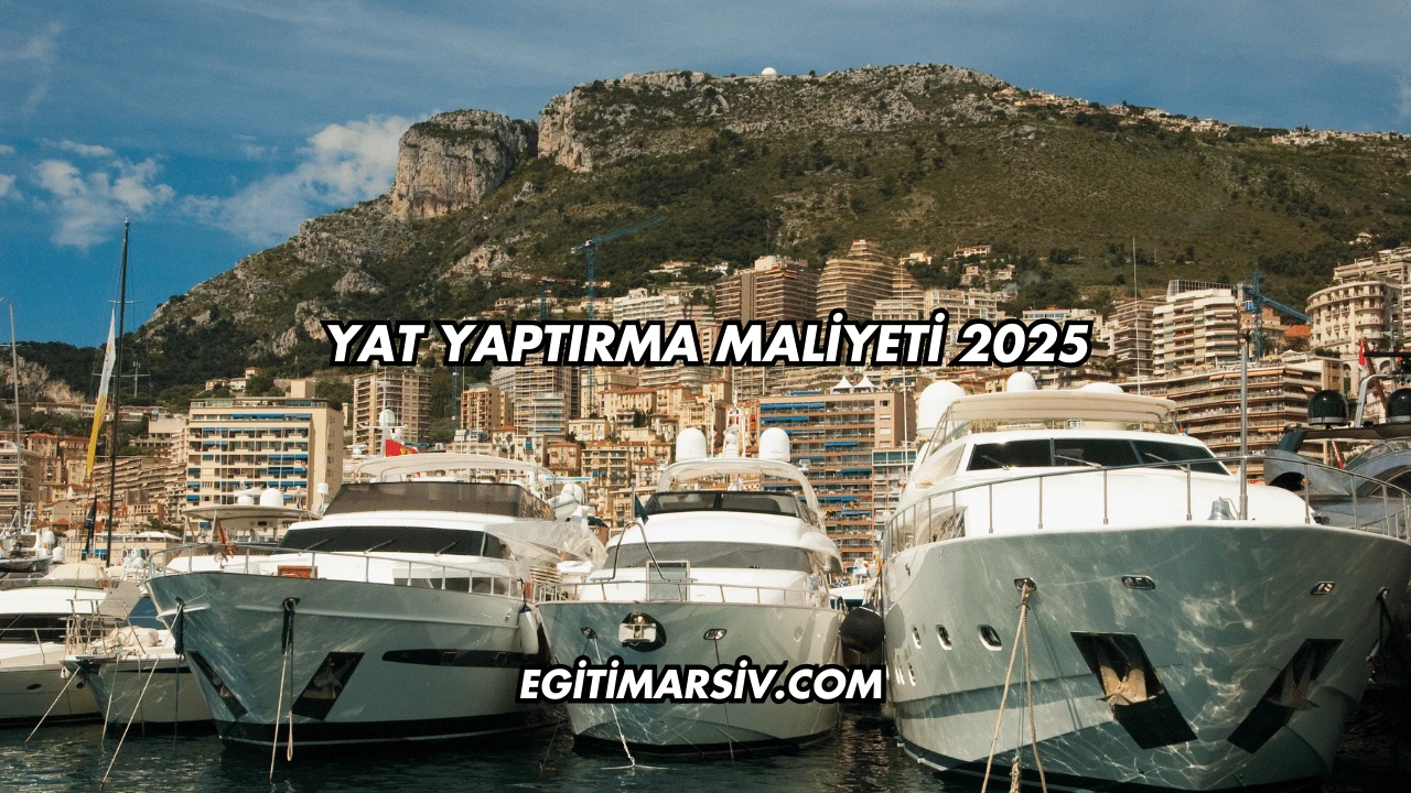 Yat Yaptırma Maliyeti 2025