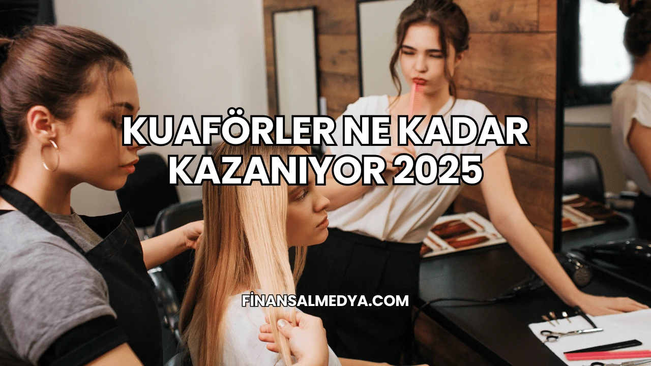 Kuaförler Ne Kadar Kazanıyor 2025