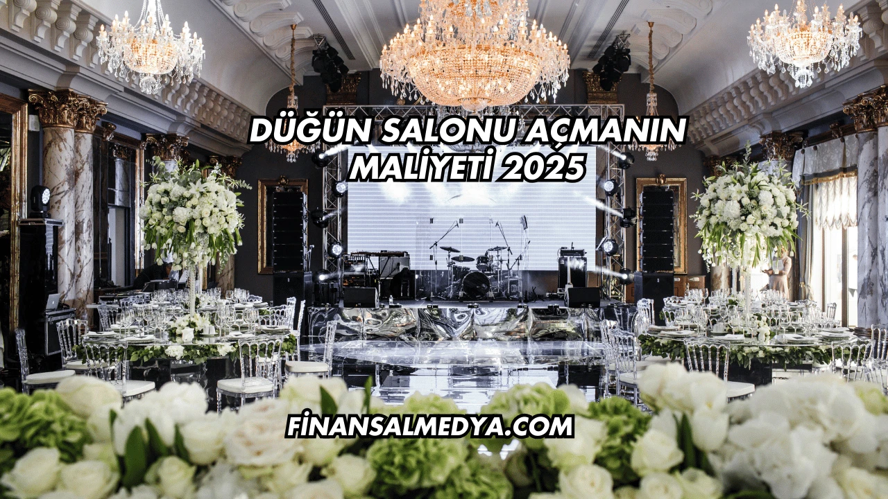 Düğün Salonu Açmanın Maliyeti 2025