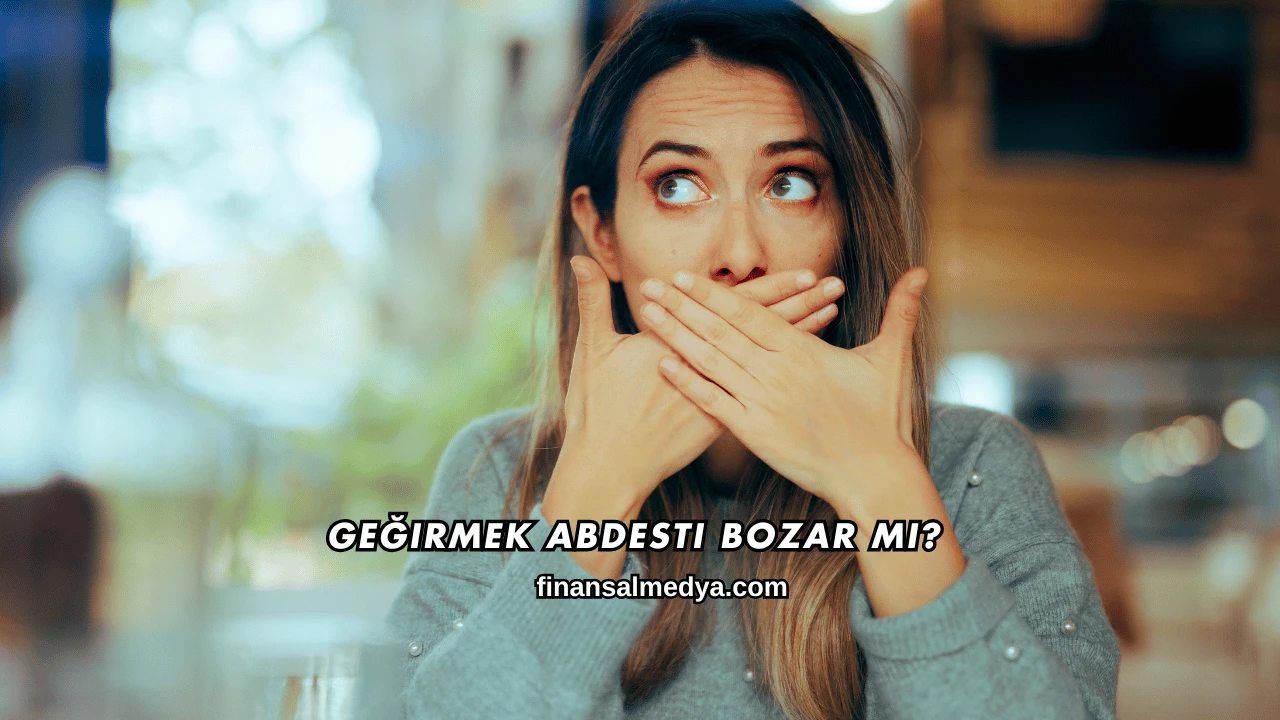 Geğirmek Abdesti Bozar mı?