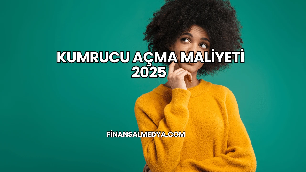 Kumrucu Açma Maliyeti 2025