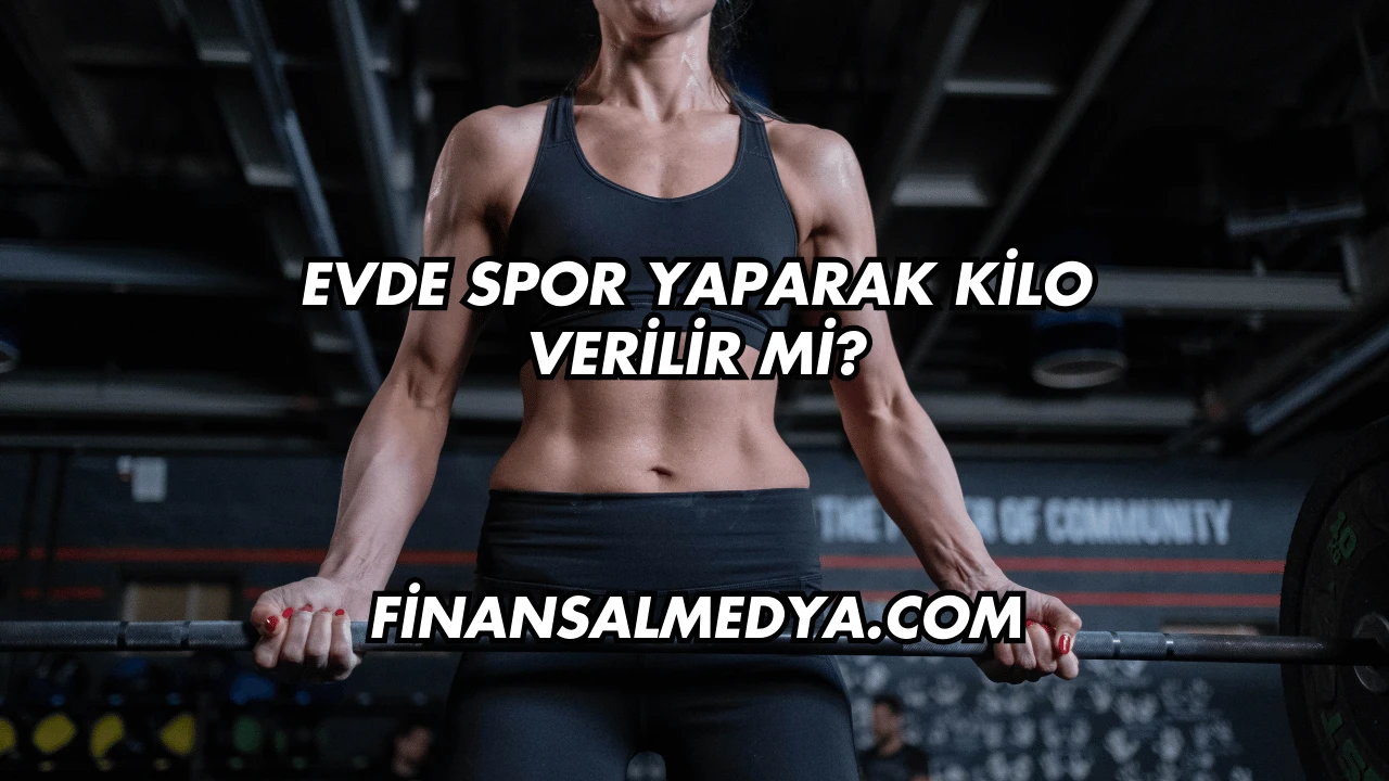 Evde Spor Yaparak Kilo Verilir mi?
