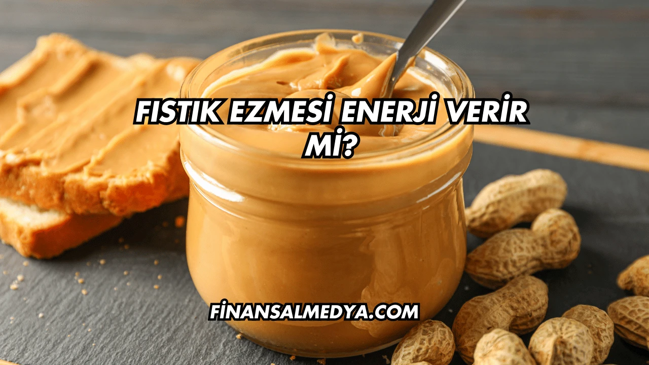 Fıstık Ezmesi Enerji Verir mi?