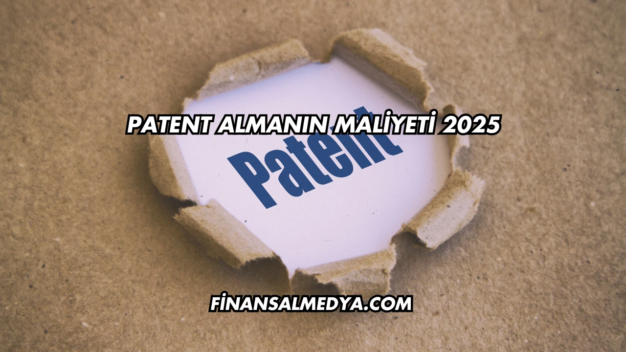 Patent Almanın Maliyeti 2025