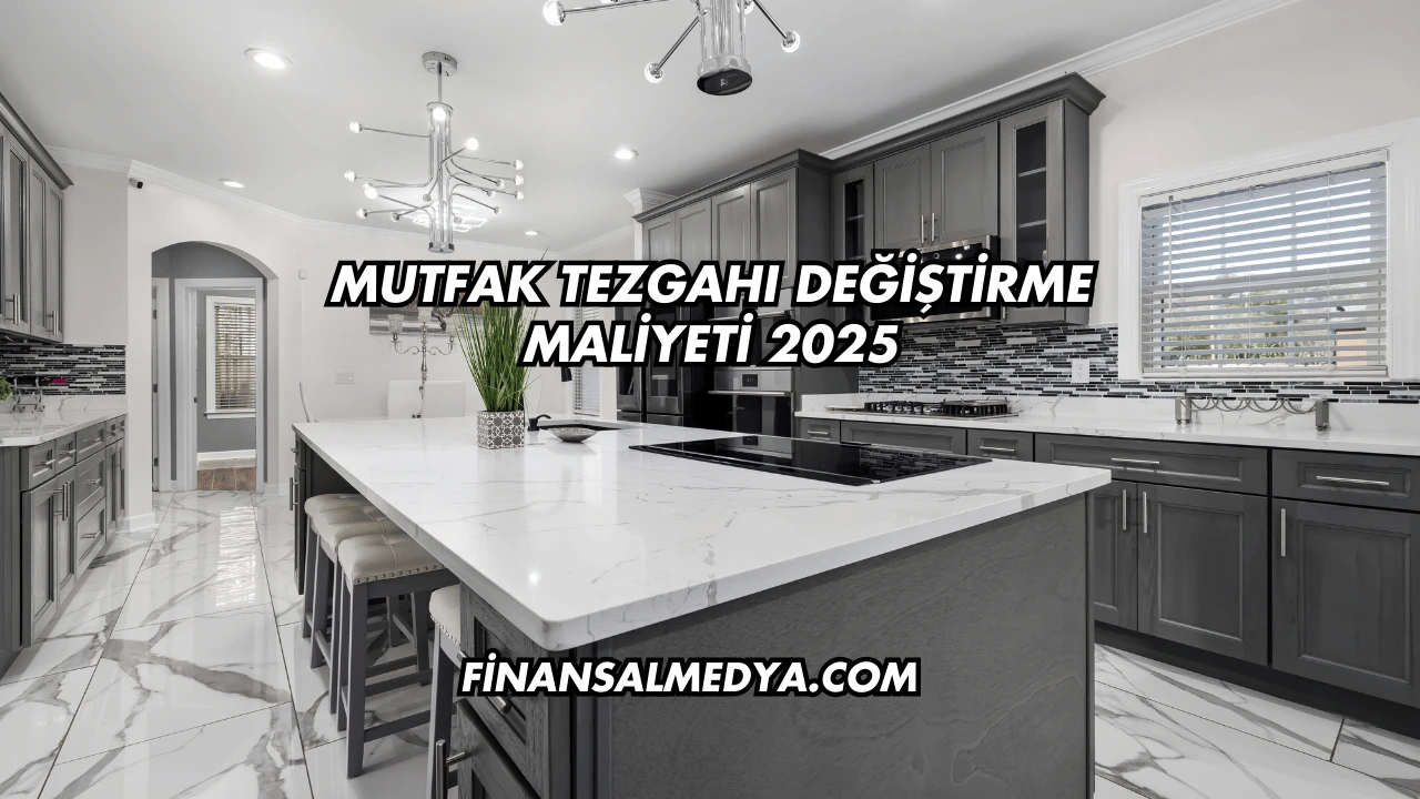 Mutfak Tezgahı Değiştirme Maliyeti 2025