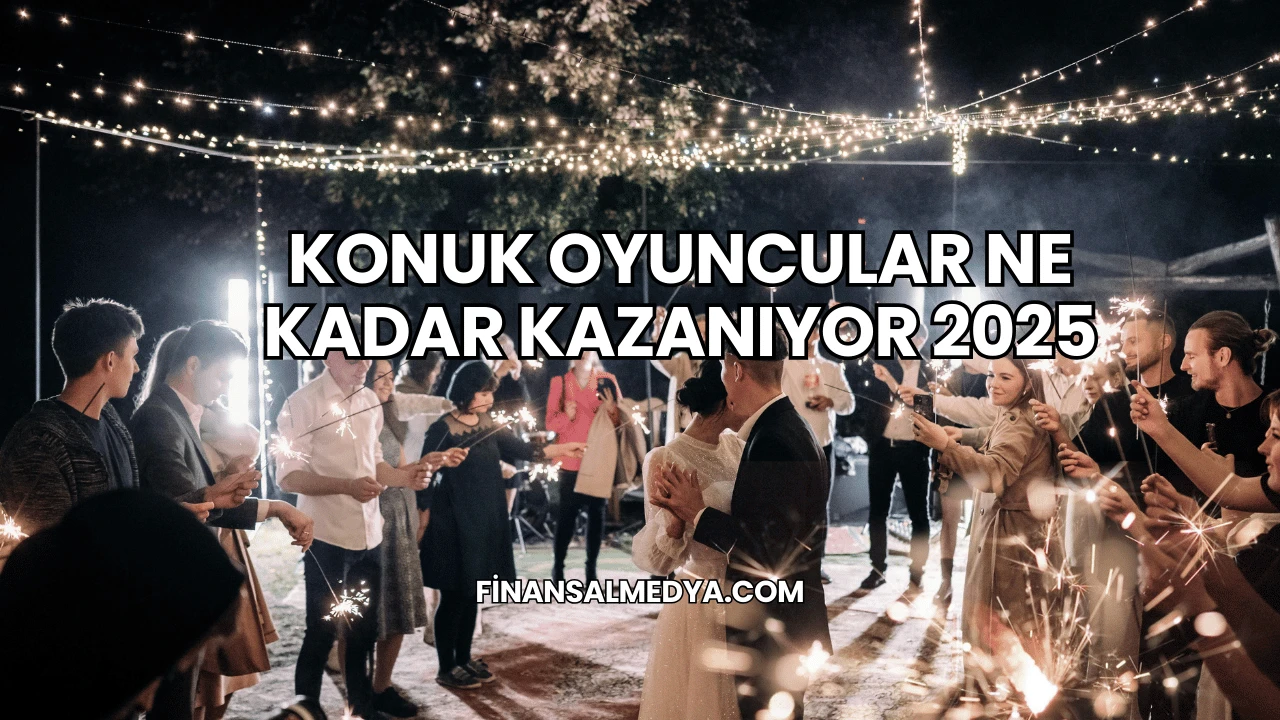Konuk Oyuncular Ne Kadar Kazanıyor 2025