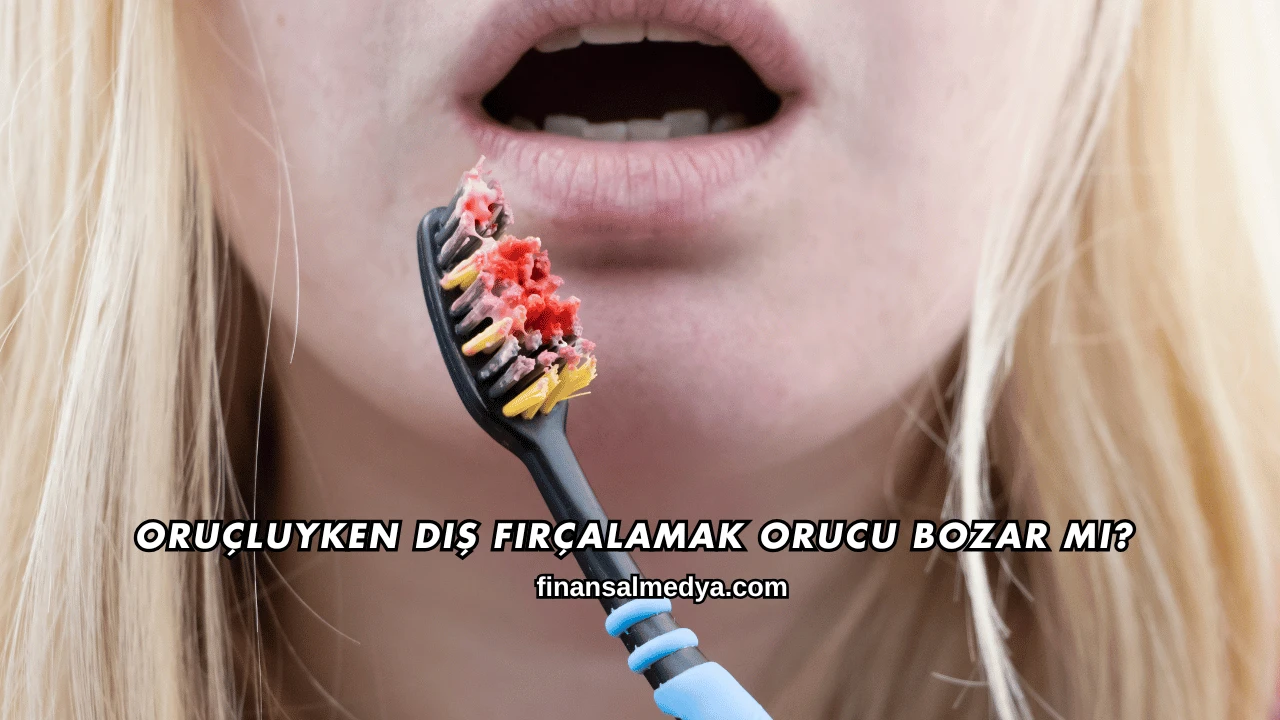 Oruçluyken Diş Fırçalamak Orucu Bozar mı?