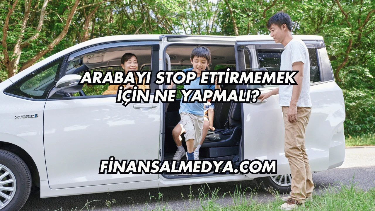 Arabayı Stop Ettirmemek İçin Ne Yapmalı?