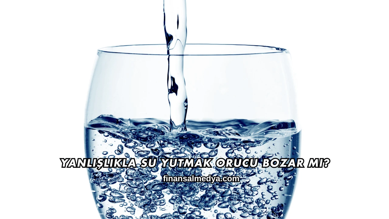 Yanlışlıkla Su Yutmak Orucu Bozar mı?