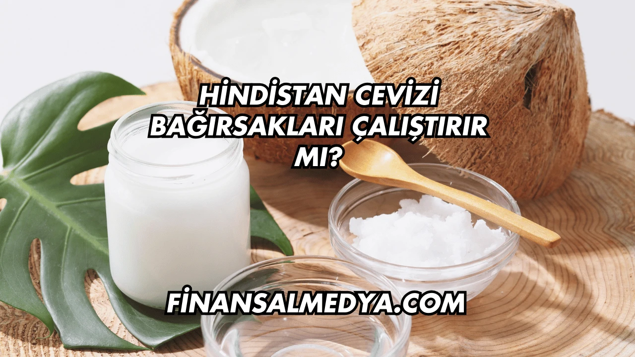 Hindistan Cevizi Bağırsakları Çalıştırır mı?